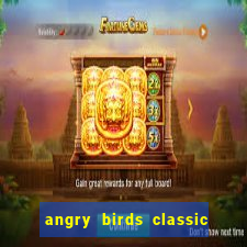 angry birds classic 1.0 apk